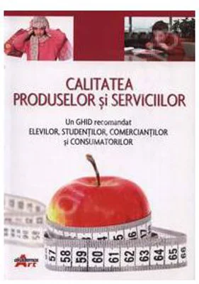 Calitatea produselor si serviciilor. Un ghid recomandat elevilor, studentilor, comerciantilor si consumatorilor - Valentina Capota