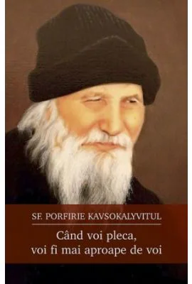Cand voi pleca, voi fi mai aproape de voi - Sf. Porfirie Kavsokalyvitul