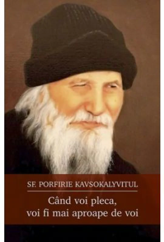 Cand voi pleca, voi fi mai aproape de voi - Sf. Porfirie Kavsokalyvitul