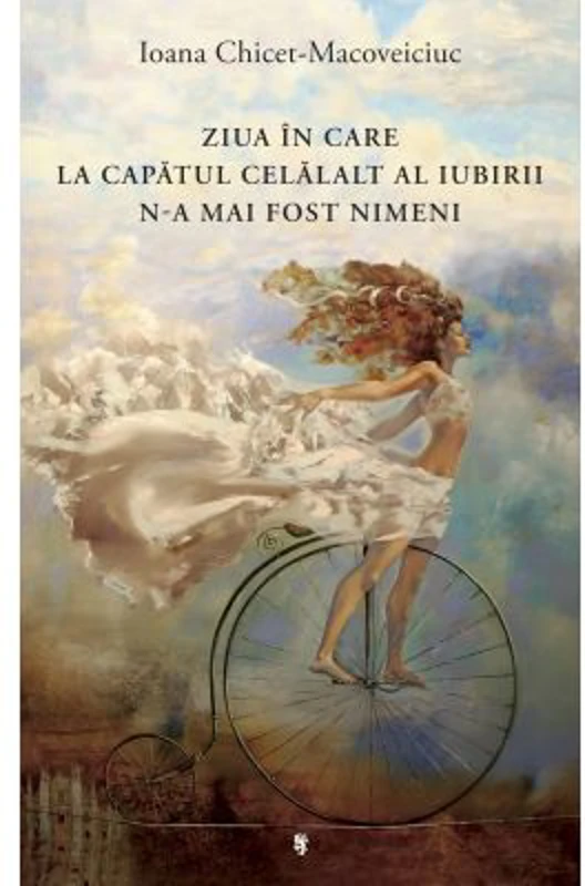 Ziua in care la capatul celalalt al iubirii n-a mai fost nimeni - Ioana Chicet-Macoveiciuc