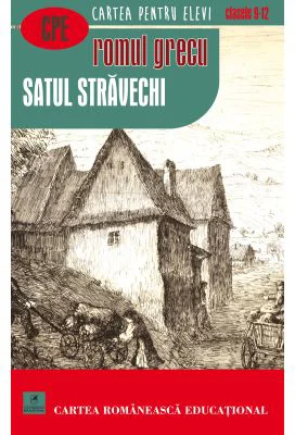 Satul stravechi Cartea pentru elevi Clasele 9-12 - Romul Grecu
