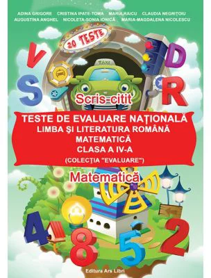 Teste de evaluare nationala clasa a 4-a. Limba romana, Matematica - Adina Grigore