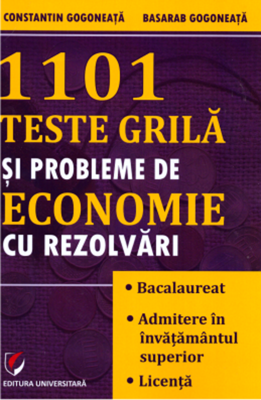 1101 teste grila si probleme de economie cu rezolvari - Constantin Gogoneata, Basarab Gogoneata