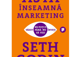 Asta inseamna marketing. Nu poti fi vazut pana nu inveti sa vezi - Seth Godin
