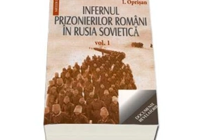 Infernul prizonierilor romani in Rusia Sovietica (volumul I+II)