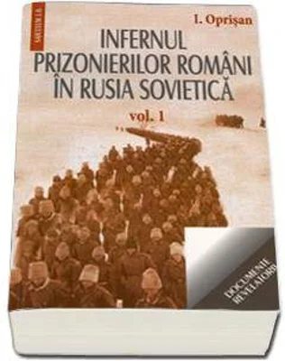 Infernul prizonierilor romani in Rusia Sovietica (volumul I+II)