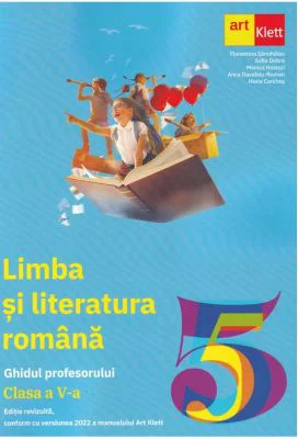LIMBA SI LITERATURA ROMANA. Clasa a 5-a. Ghidul Profesorului - Florentina Samihaian