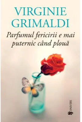 Parfumul fericirii e mai puternic cand ploua - Virginie Grimaldi