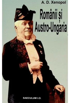 Romanii si Austro-Ungaria - A. D. Xenopol