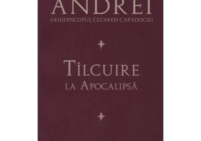 Tilcuire la Apocalipsa - Sfantul Andrei, Arhiepiscopul Cezareei Capadociei