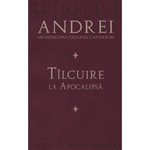 Tilcuire la Apocalipsa - Sfantul Andrei, Arhiepiscopul Cezareei Capadociei