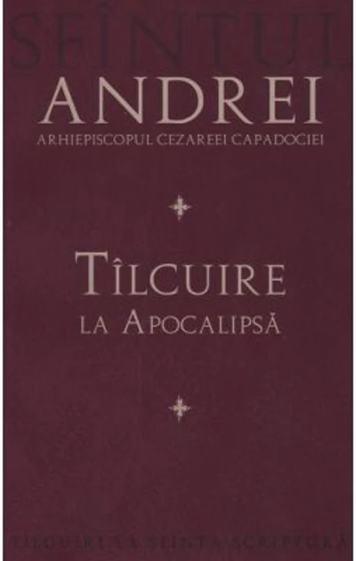 Tilcuire la Apocalipsa - Sfantul Andrei, Arhiepiscopul Cezareei Capadociei