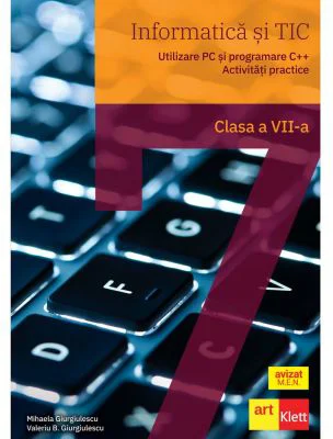 Informatica si TIC clasa a 7-a. Utilizare PC si programare C++. Activitati practice