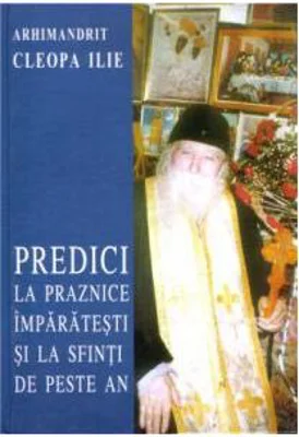 Predici la praznice imparatesti si la sfinti de peste an - Cleopa Ilie