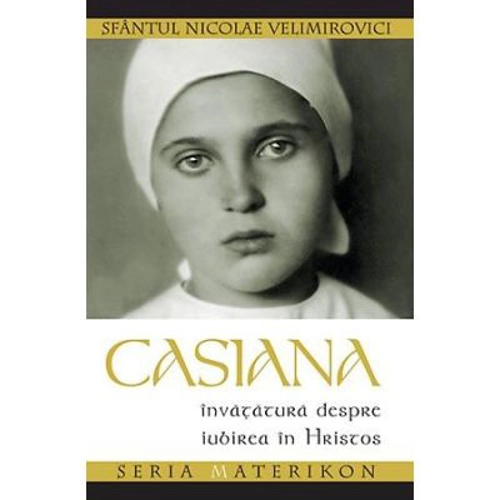 Casiana. Invatatura despre iubirea in Hristos - sf. Nicolae Velimirovici. Seria Materikon
