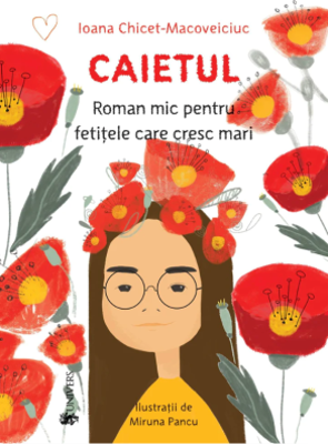Caietul, roman mic pentru fetitele care cresc mari - Ioana Chicet-Macoveiciuc