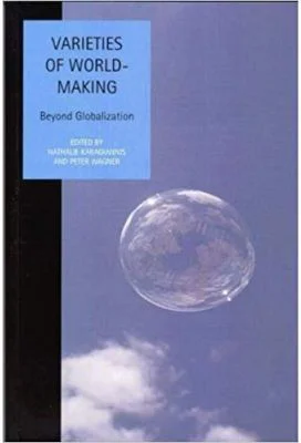 Varieties of World Making. Beyond Globalization. Studies In Social And Political Thought - Nathalie Karagiannis, Peter Wagner