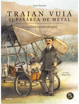Traian Vuia si pasarea de metal - Sorin Turturica