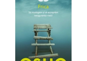 Osho. Frica. Sa intelegem si sa acceptam nesiguranta vietii. Editie reeditata in 2019
