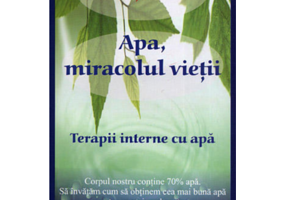 Apa, miracolul vietii. Terapii interne cu apa - Mihaita Toma