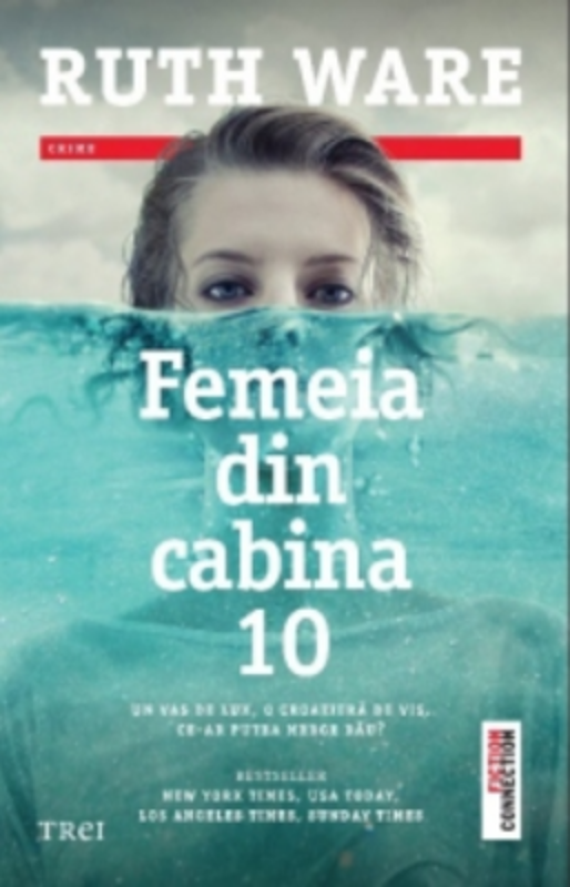 Femeia din cabina 10 - Ruth Ware. Traducere de Ciprian Siulea