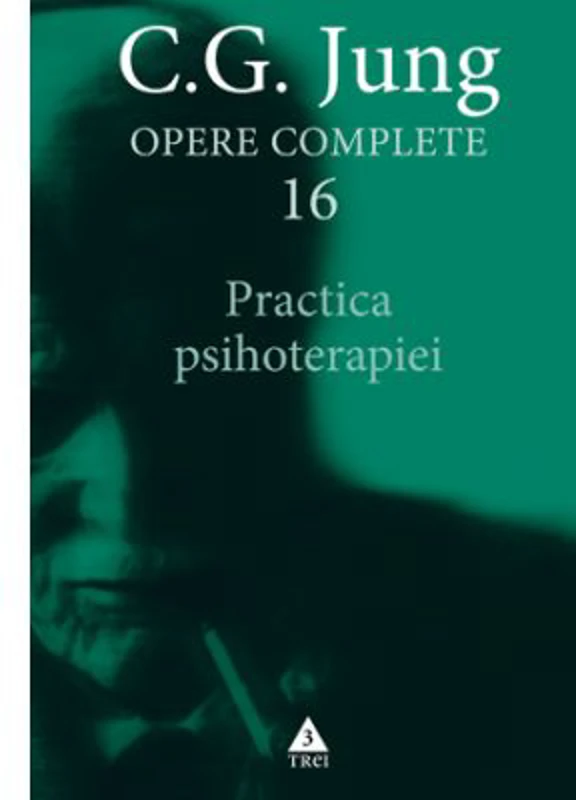 Practica psihoterapiei. Opere Complete, volumul 16 - C. G. Jung