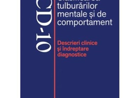ICD-10 Clasificarea tulburarilor mentale si de comportament. Descrieri clinice si indreptare diagnostice - Editie coordonata de Mircea Lazarescu