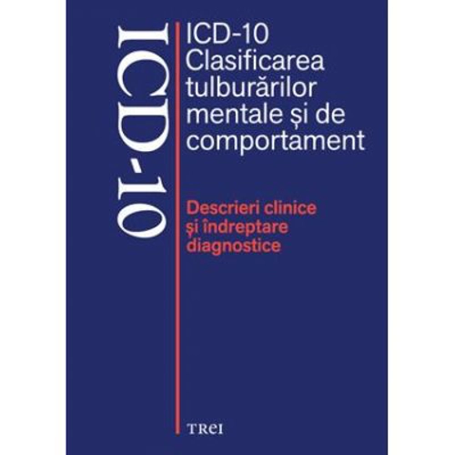 ICD-10 Clasificarea tulburarilor mentale si de comportament. Descrieri clinice si indreptare diagnostice - Editie coordonata de Mircea Lazarescu