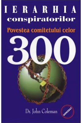 Ierarhia conspiratorilor. Povestea comitetului celor 300 - John Coleman