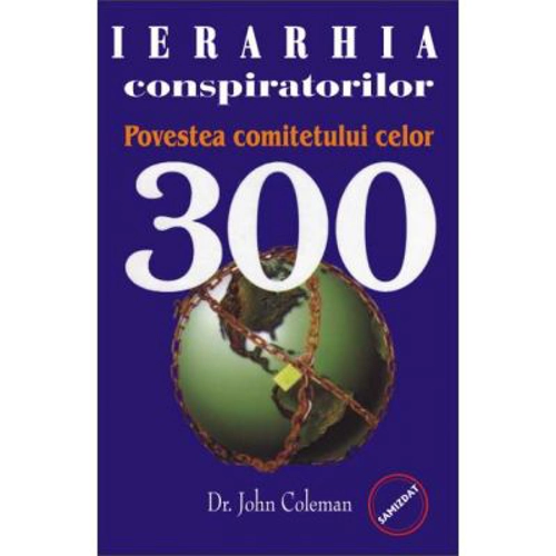 Ierarhia conspiratorilor. Povestea comitetului celor 300 - John Coleman