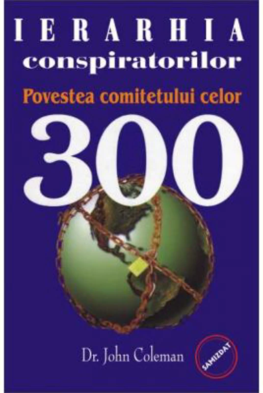 Ierarhia conspiratorilor. Povestea comitetului celor 300 - John Coleman