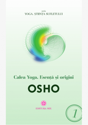 Calea Yoga. Esenta si origini - Osho
