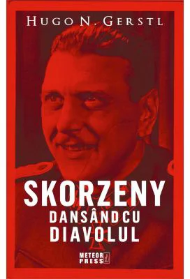 Skorzeny. Dansand cu Diavolul - Hugo N. Gerstl