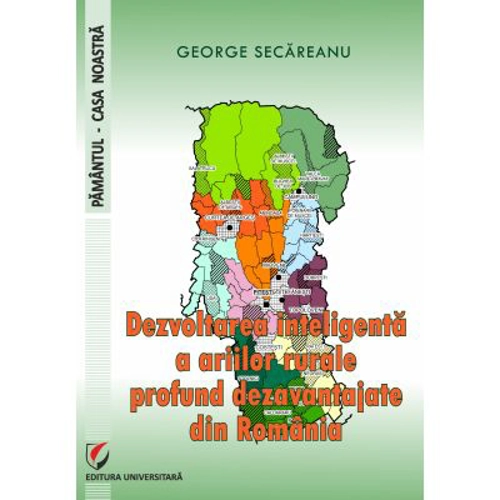Dezvoltarea inteligenta a ariilor rurale profund dezavantajate din Romania - George Secareanu