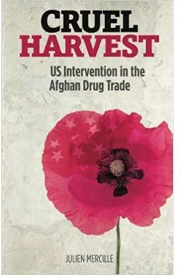 Cruel Harvest. US Intervention in the Afghan Drug Trade - Julien Marcille