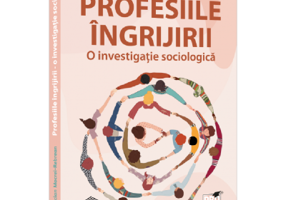 Profesiile ingrijirii. O investigatie sociologica - Lucian Mocrei-Rebrean