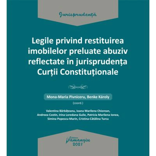 Legile privind restituirea imobilelor preluate abuziv reflectate in jurisprudenta Curtii Constitutionale