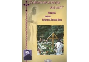 De dincolo am sa va ajut mai mult. Marturii despre Parintele Arsenie Boca