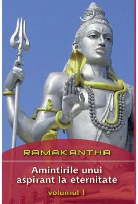 Amintirile unui aspirant la eternitate volumul 1 - Ramakantha