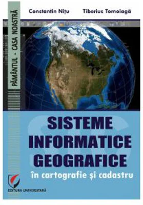 Sisteme informatice geografice in cartografie si cadastru - Constantin Nitu