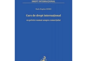 Curs de drept international cu privire numai asupra comertului - Radu-Bogdan Bobei