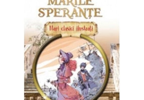Marile sperante. Mari clasici ilustrati - Charles Dickens