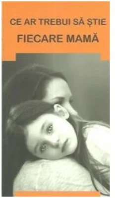 Ce ar trebui sa stie fiecare mama - Gheorghita Ciocioi