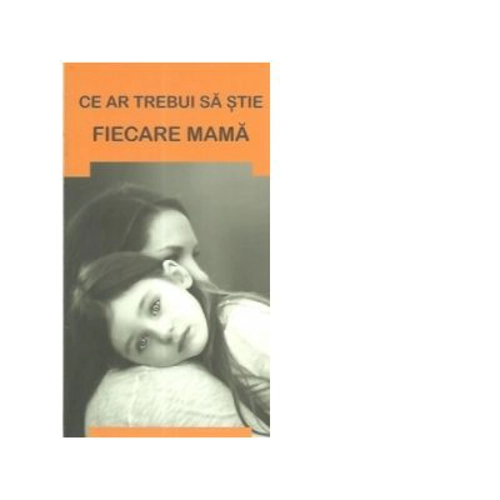 Ce ar trebui sa stie fiecare mama - Gheorghita Ciocioi