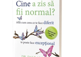 Cine a zis sa fii normal? Afla cum ceea ce te face diferit te poate face exceptional (editia a doua) - Dale Archer