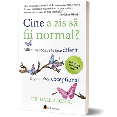 Cine a zis sa fii normal? Afla cum ceea ce te face diferit te poate face exceptional (editia a doua) - Dale Archer
