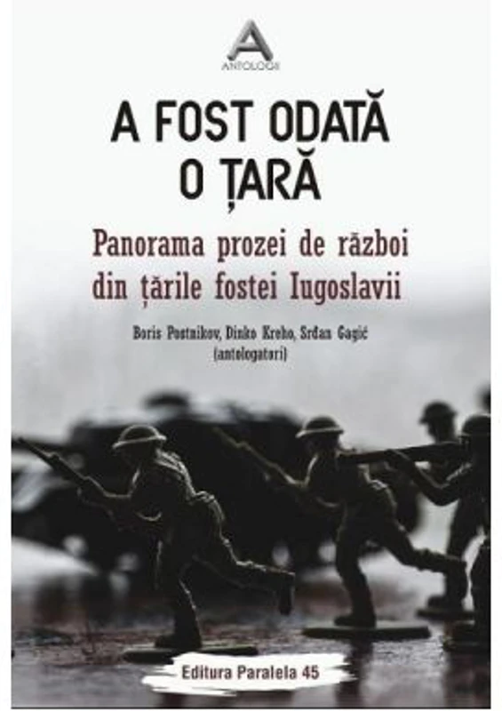 A fost odata o tara. Panorama prozei de razboi din tarile fostei Iugoslavii - Boris Postnikov, Dinko Kreho, Srdan Gagic