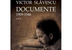 Victor Slavescu. Documente. 1909-1946, Volumul II