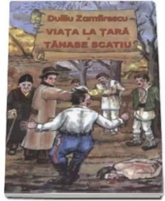Viata la tara. Tanase Scatiu (Duiliu Zamfirescu)