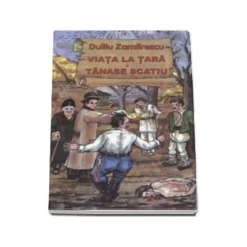 Viata la tara. Tanase Scatiu (Duiliu Zamfirescu)